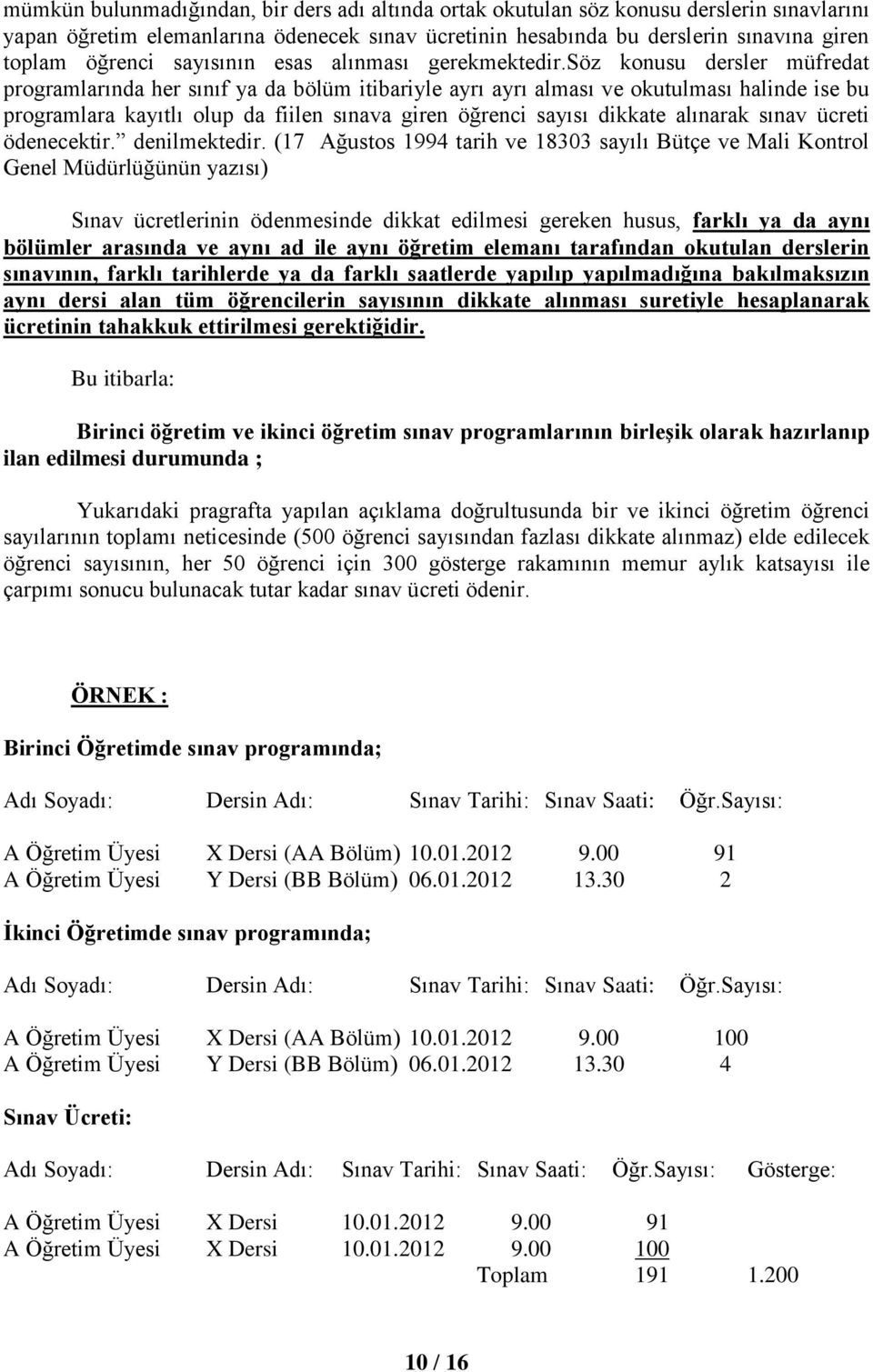 söz konusu dersler müfredat programlarında her sınıf ya da bölüm itibariyle ayrı ayrı alması ve okutulması halinde ise bu programlara kayıtlı olup da fiilen sınava giren öğrenci sayısı dikkate