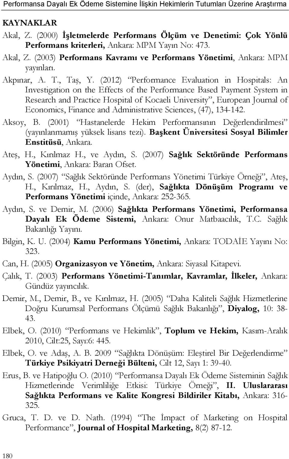 (2012) Performance Evaluation in Hospitals: An Investigation on the Effects of the Performance Based Payment System in Research and Practice Hospital of Kocaeli University, European Journal of