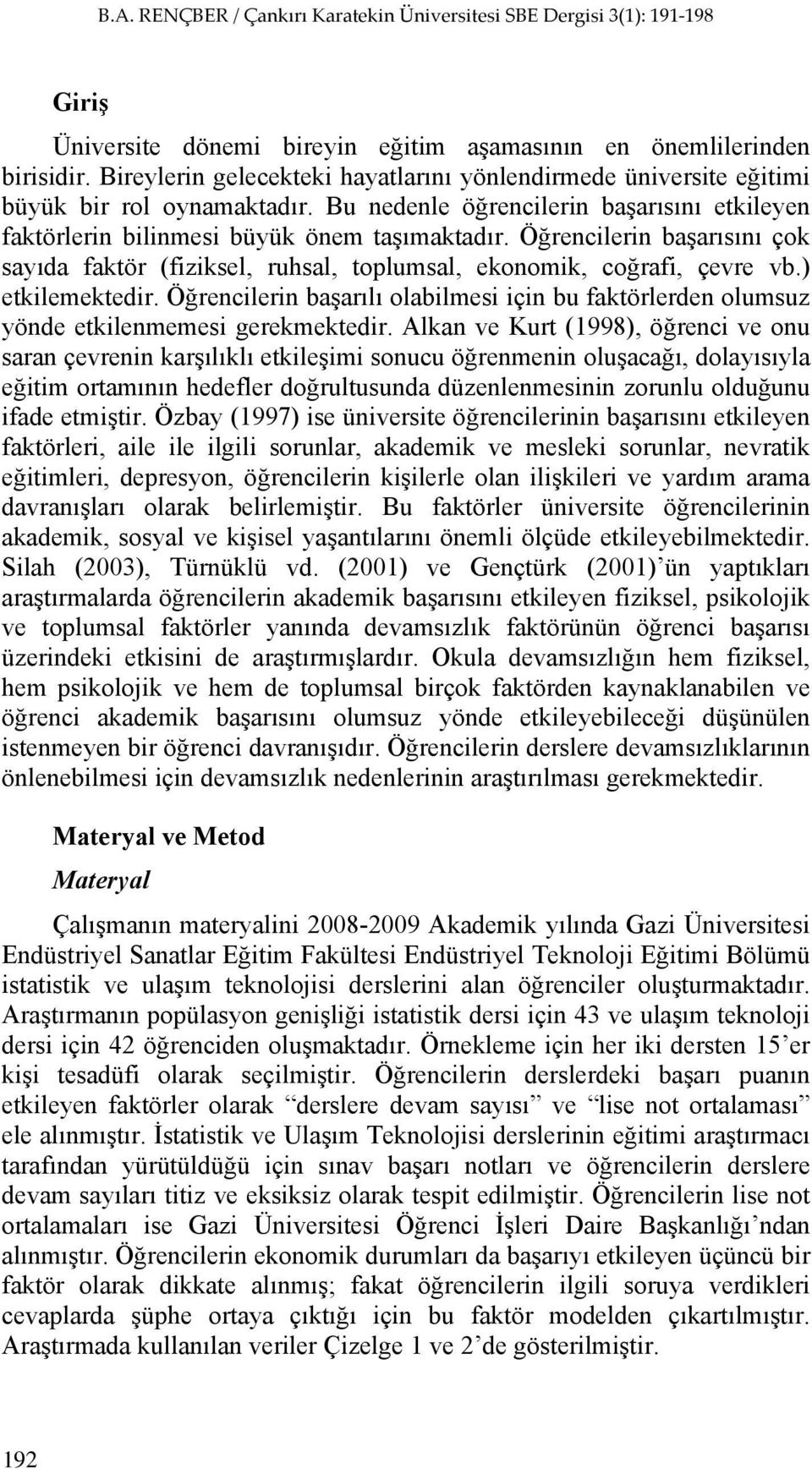 ) etkilemektedir. Öğrencilerin başarılı olabilmesi için bu faktörlerden olumsuz yönde etkilenmemesi gerekmektedir.