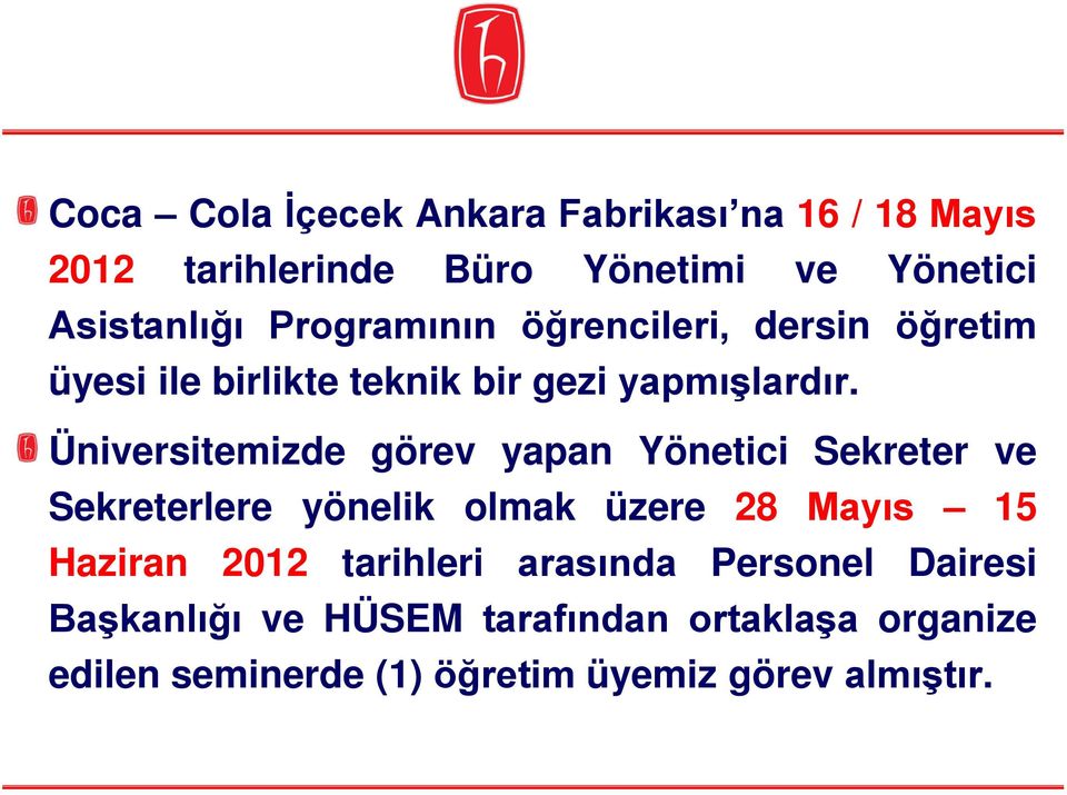 Üniversitemizde görev yapan Yönetici Sekreter ve Sekreterlere yönelik olmak üzere 28 Mayıs 15 Haziran 2012