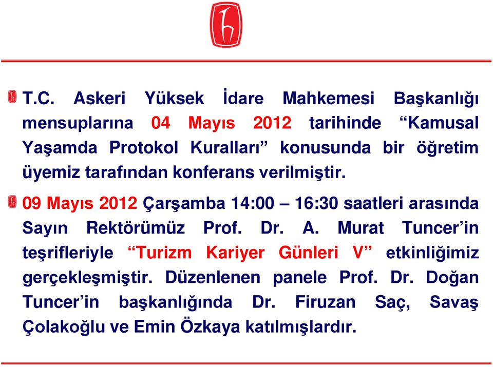 09 Mayıs 2012 Çarşamba 14:00 16:30 saatleri arasında Sayın Rektörümüz Prof. Dr. A.