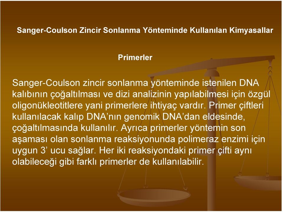 Primer çiftleri kullanılacak kalıp DNA nın genomik DNA dan eldesinde, çoğaltılmasında kullanılır.