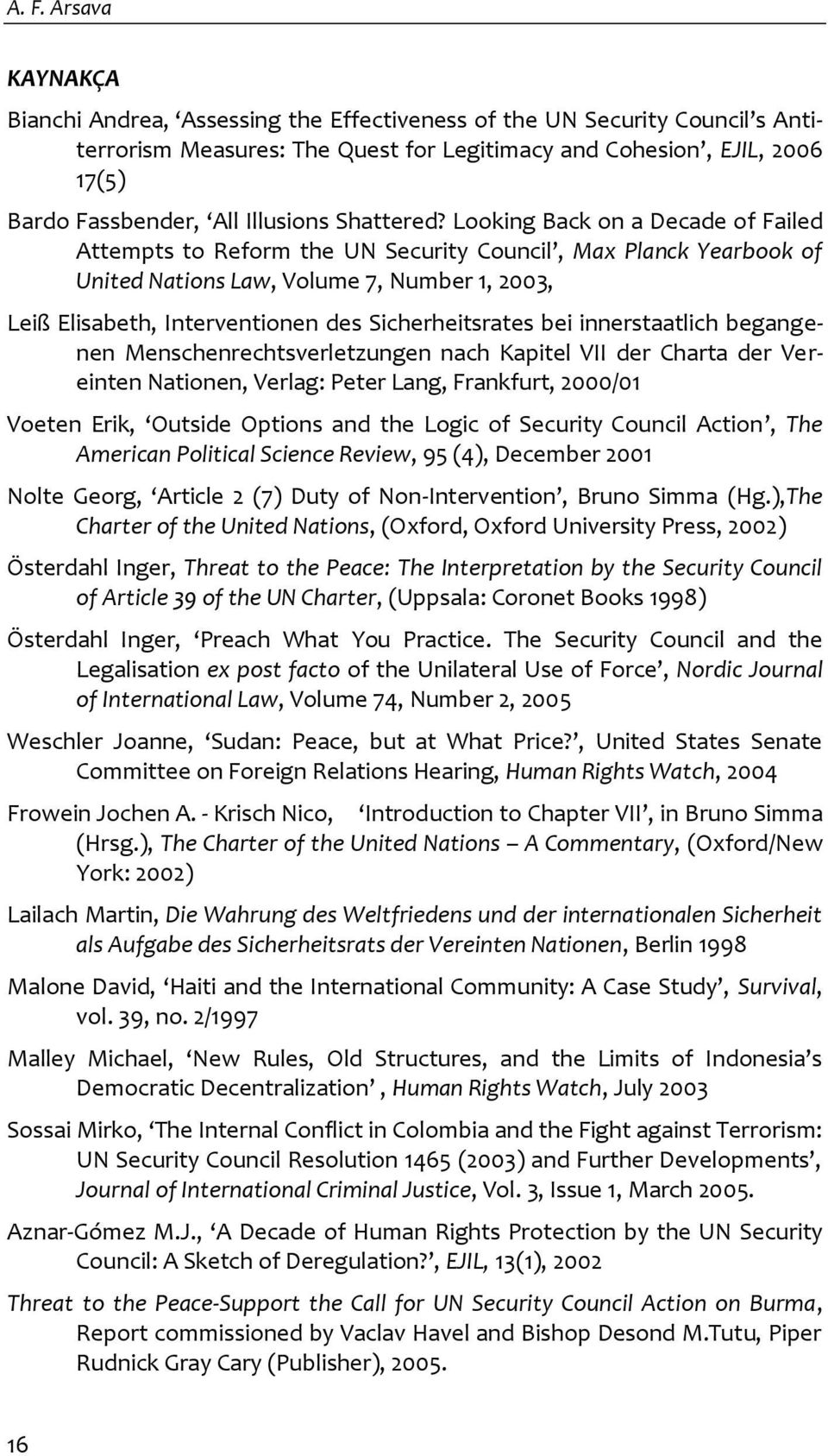 Looking Back on a Decade of Failed Attempts to Reform the UN Security Council, Max Planck Yearbook of United Nations Law, Volume 7, Number 1, 2003, Leiß Elisabeth, Interventionen des Sicherheitsrates