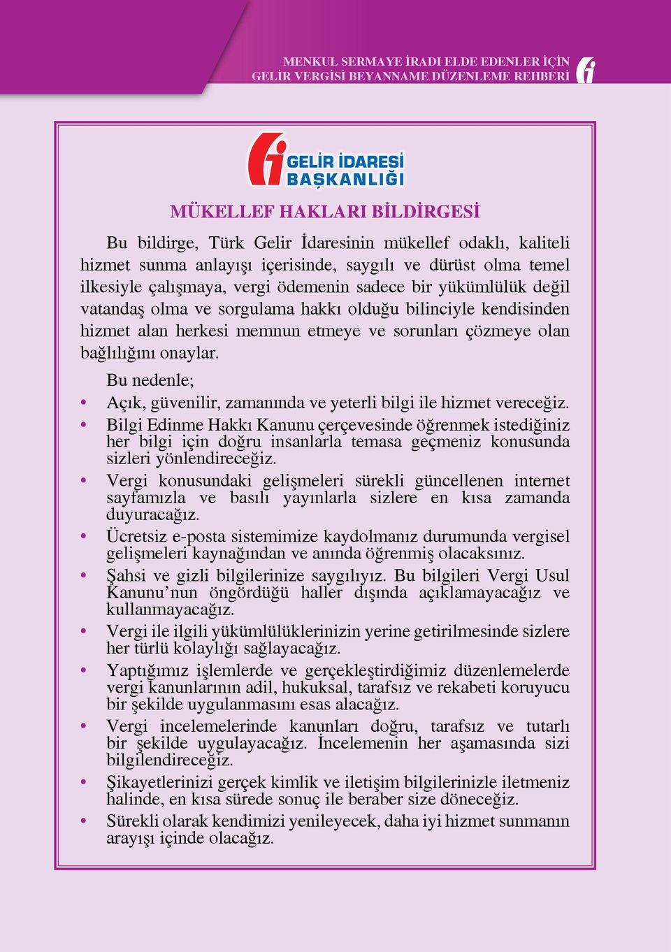 Bu nedenle; Açık, güvenilir, zamanında ve yeterli bilgi ile hizmet vereceğiz.