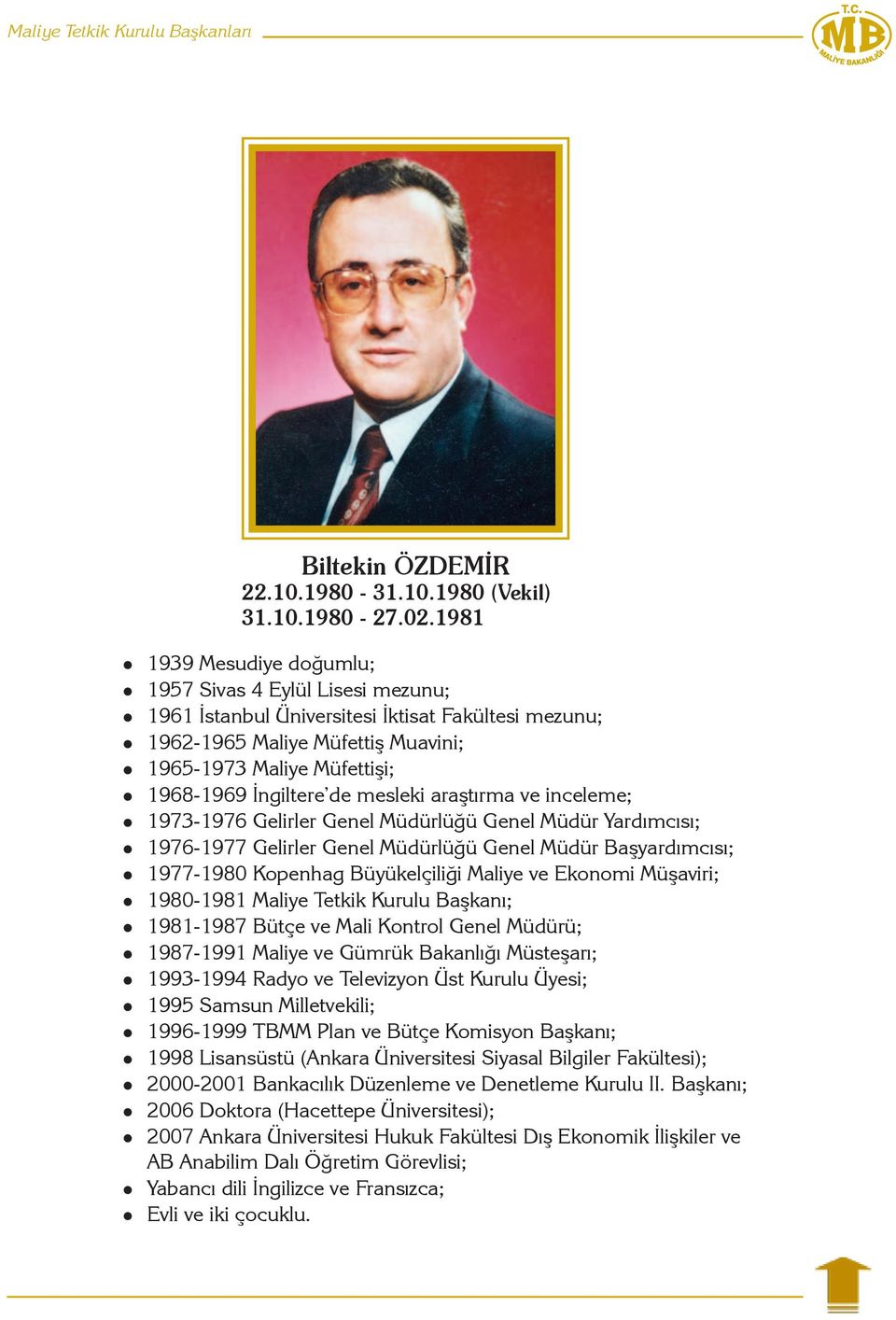 de mesleki araştırma ve inceleme; 1973-1976 Gelirler Genel Müdürlüğü Genel Müdür Yardımcısı; 1976-1977 Gelirler Genel Müdürlüğü Genel Müdür Başyardımcısı; 1977-1980 Kopenhag Büyükelçiliği Maliye ve