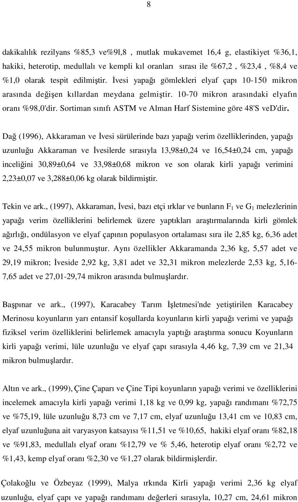 Sortiman sınıfı ASTM ve Alman Harf Sistemine göre 48'S ved'dir.