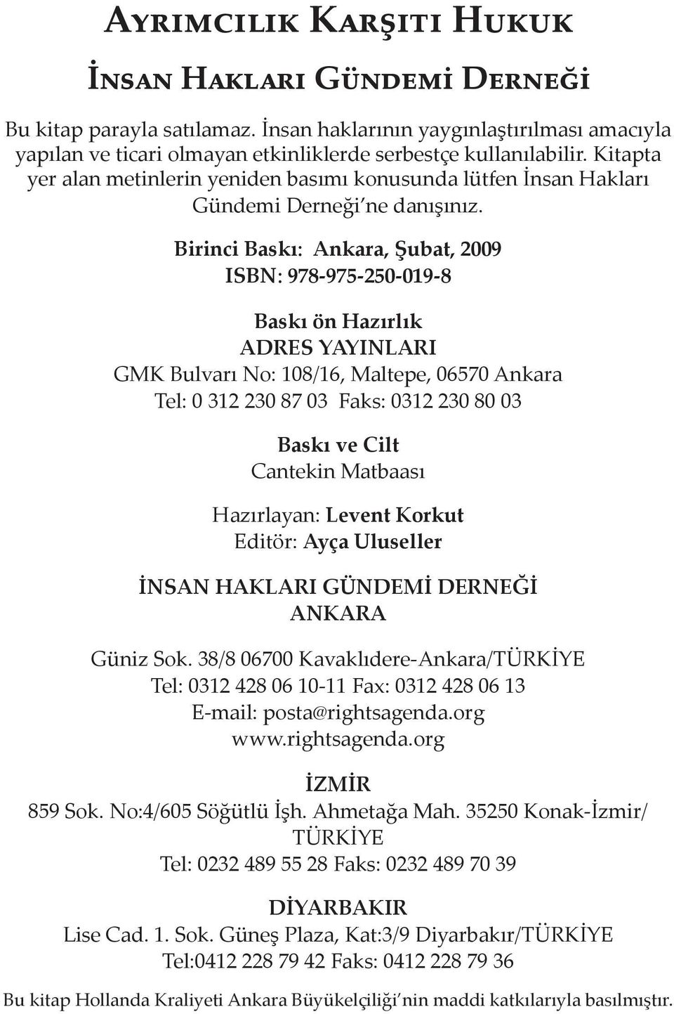 Birinci Baskı: Ankara, Şubat, 2009 ISBN: 978-975-250-019-8 Baskı ön Hazırlık ADRES YAYINLARI GMK Bulvarı No: 108/16, Maltepe, 06570 Ankara Tel: 0 312 230 87 03 Faks: 0312 230 80 03 Baskı ve Cilt