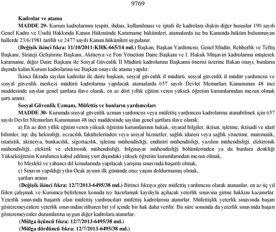 ) Başkan, Başkan Yardımcısı, Genel Müdür, Rehberlik ve Teftiş Başkanı, Strateji Geliştirme Başkanı, Aktüerya ve Fon Yönetimi Daire Başkanı ve I.