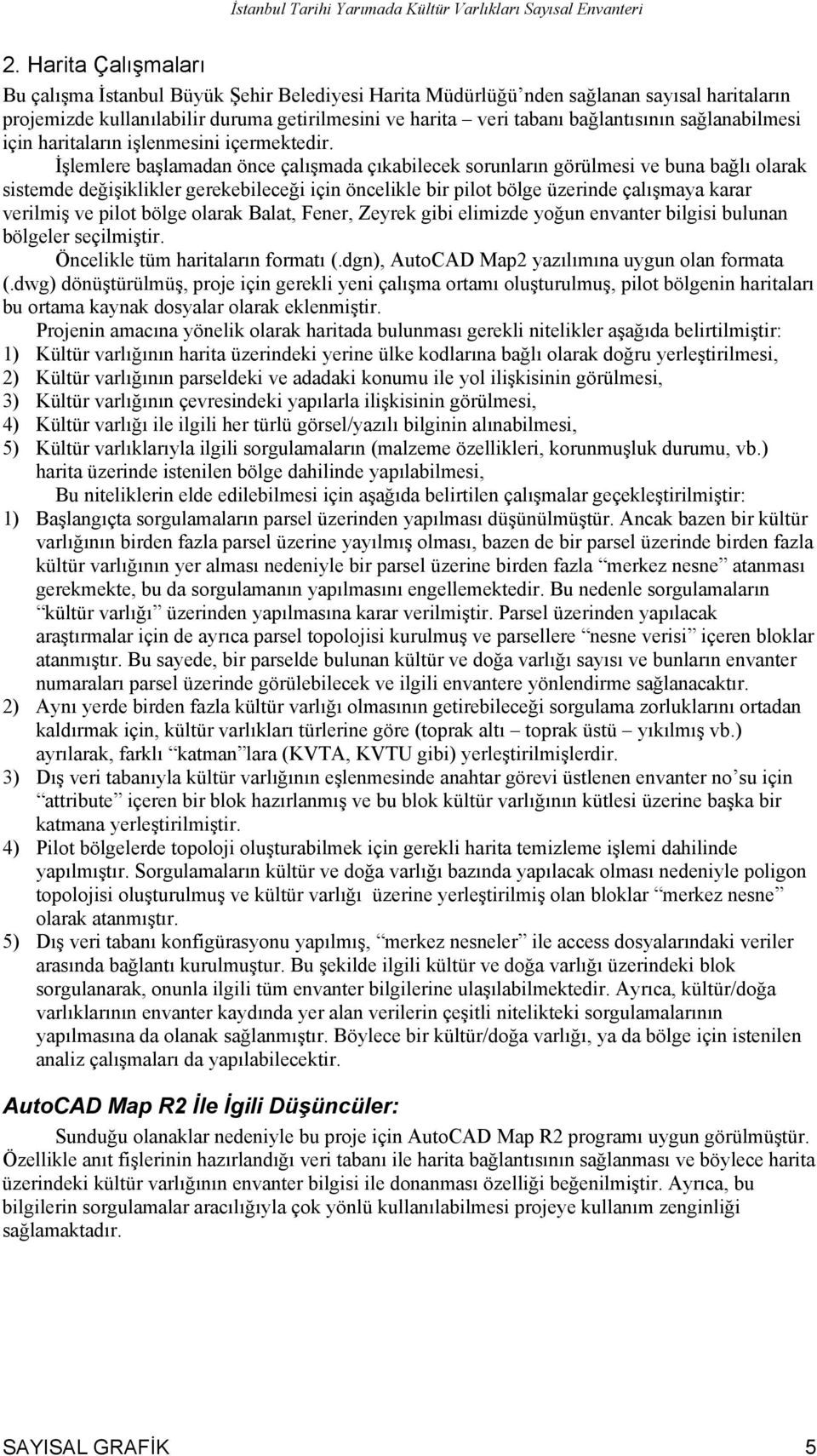 sağlanabilmesi için haritalarõn işlenmesini içermektedir.