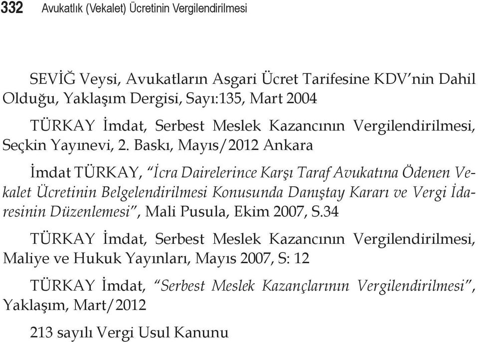 Baskı, Mayıs/2012 Ankara İmdat TÜRKAY, İcra Dairelerince Karşı Taraf Avukatına Ödenen Vekalet Ücretinin Belgelendirilmesi Konusunda Danıştay Kararı ve Vergi