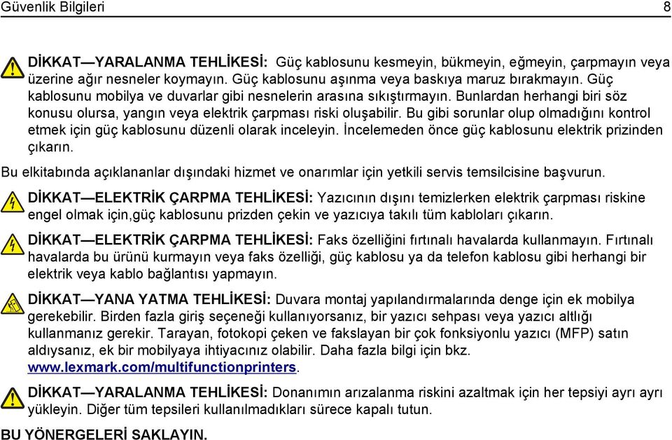 Bu gibi sorunlar olup olmadığını kontrol etmek için güç kablosunu düzenli olarak inceleyin. İncelemeden önce güç kablosunu elektrik prizinden çıkarın.