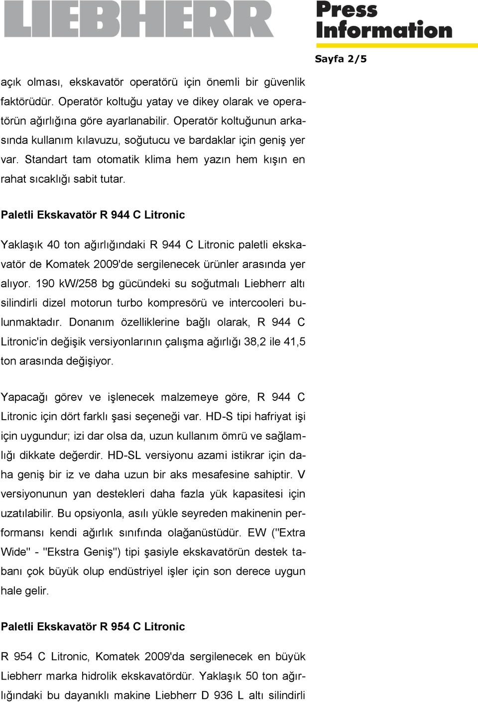 Paletli Ekskavatör R 944 C Litronic Yaklaşık 40 ton ağırlığındaki R 944 C Litronic paletli ekskavatör de Komatek 2009'de sergilenecek ürünler arasında yer alıyor.