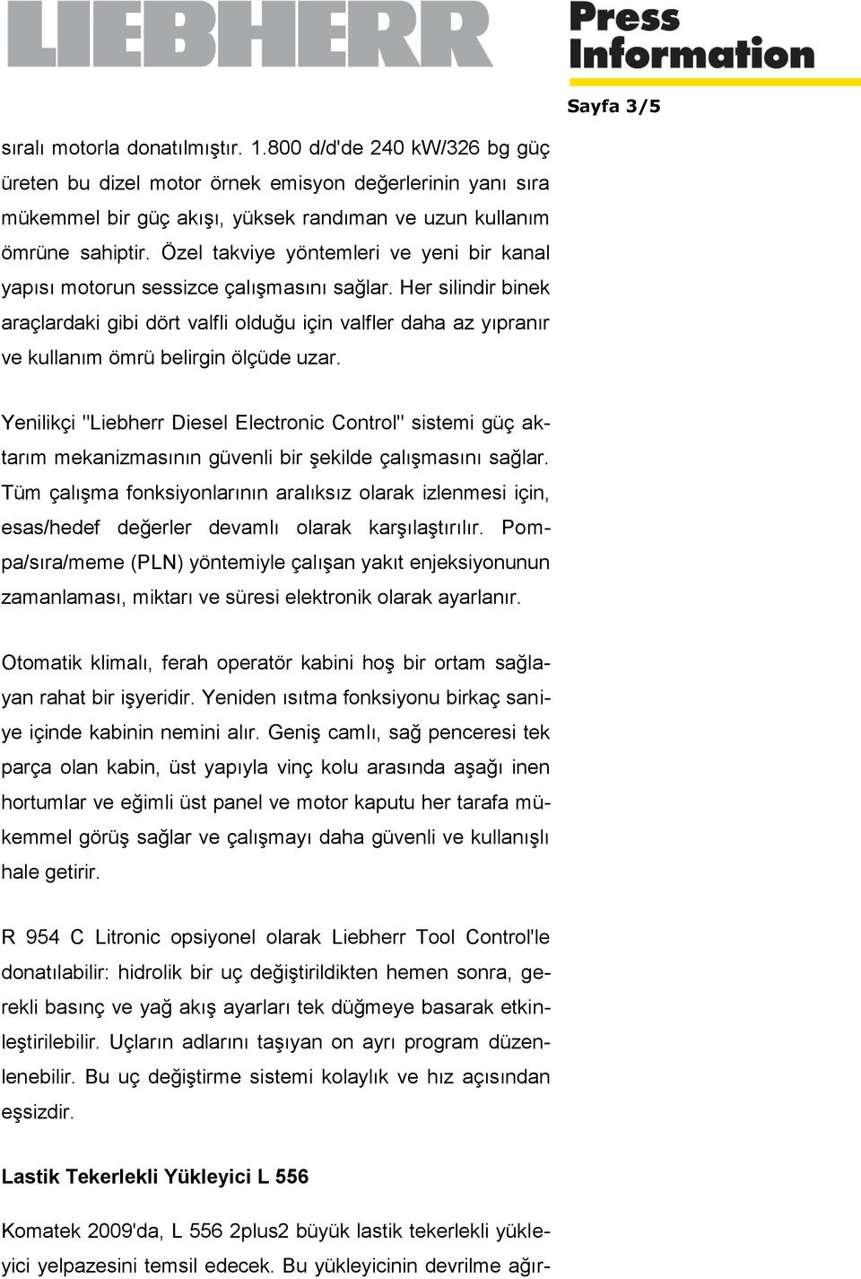 Özel takviye yöntemleri ve yeni bir kanal yapısı motorun sessizce çalışmasını sağlar.