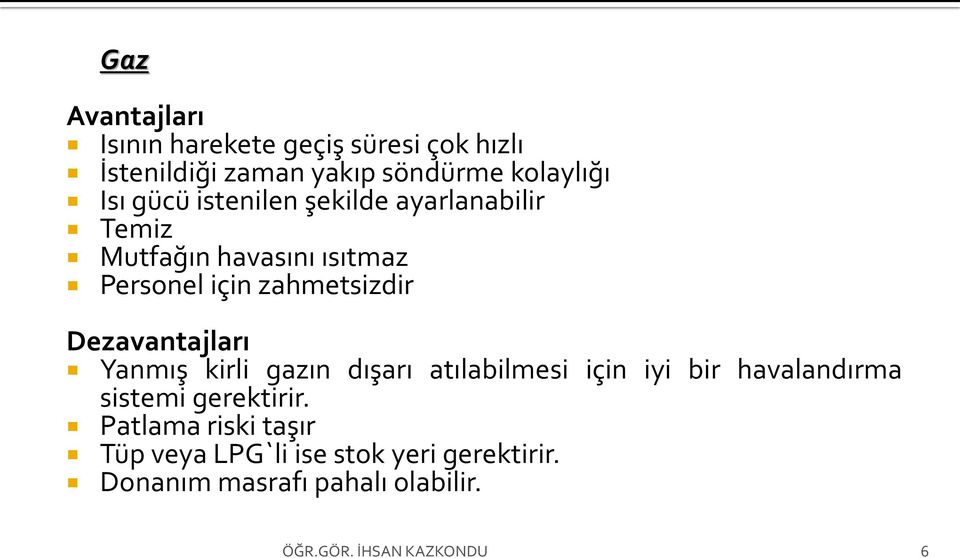 zahmetsizdir Dezavantajları Yanmış kirli gazın dışarı atılabilmesi için iyi bir havalandırma