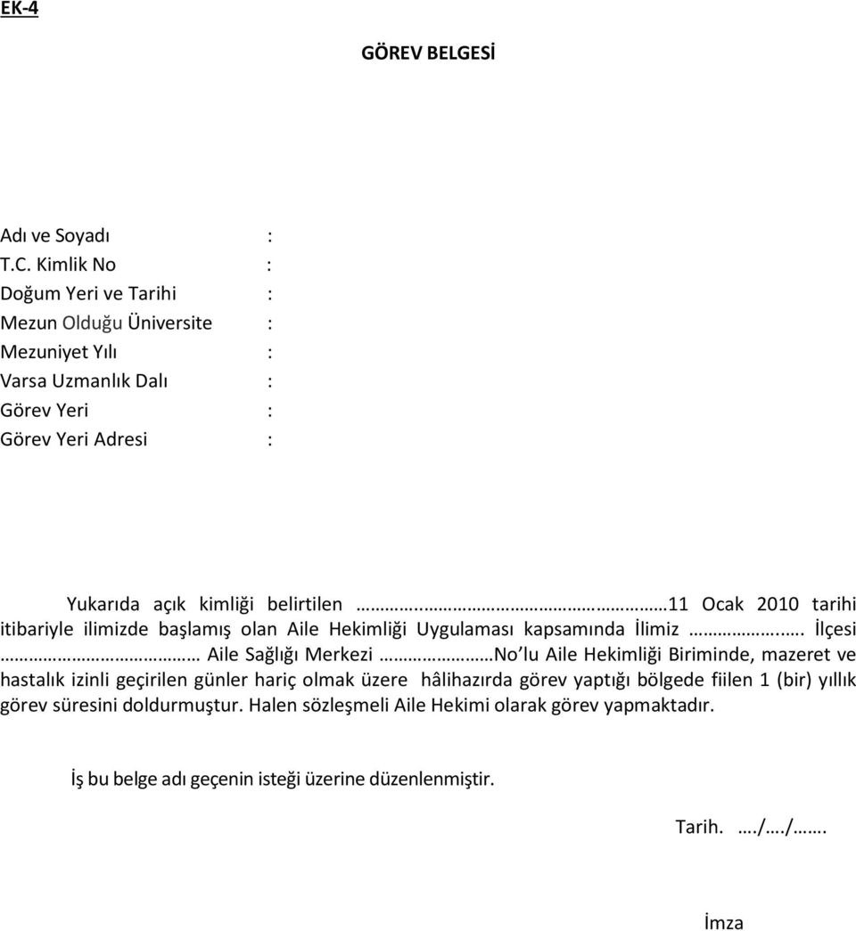 belirtilen.. 11 Ocak 2010 tarihi itibariyle ilimizde başlamış olan Aile Hekimliği Uygulaması kapsamında İlimiz.