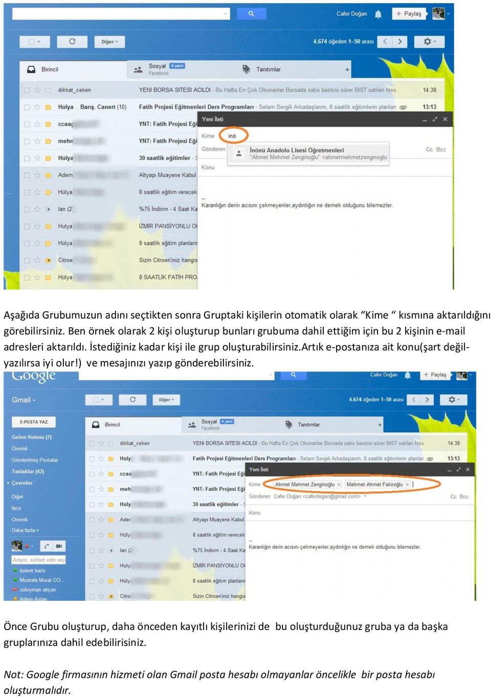 İstediğiniz kadar kişi ile grup oluşturabilirsiniz.artık e-postanıza ait konu(şart değilyazılırsa iyi olur!) ve mesajınızı yazıp gönderebilirsiniz.