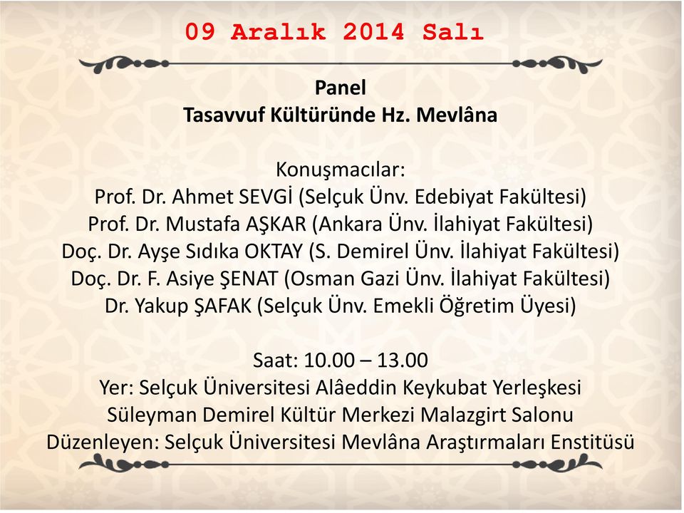 İlahiyat Fakültesi) Dr. Yakup ŞAFAK (Selçuk Ünv. Emekli Öğretim Üyesi) Saat: 10.00 13.