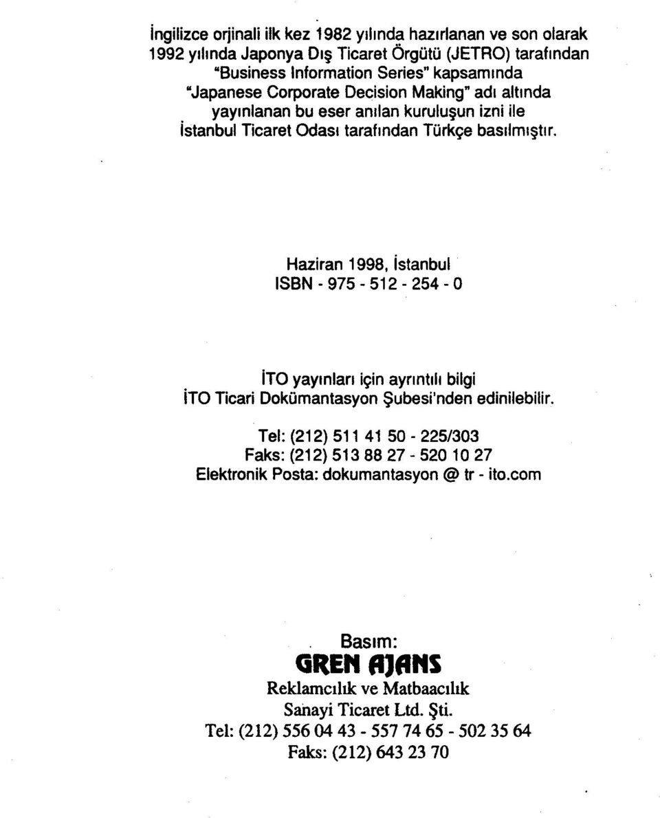 Haziran 1998, İstanbul ISBN-975-512-254-O İTO yayınları İçin ayrıntılı bilgi İTO Ticari Dokümantasyon Şubesi'nden edinilebilir.