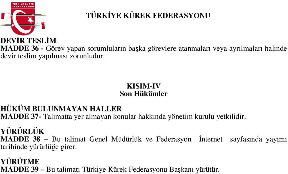 KISIM-IV Son Hükümler HÜKÜM BULUNMAYAN HALLER MADDE 37- Talimatta yer almayan konular hakkında yönetim kurulu