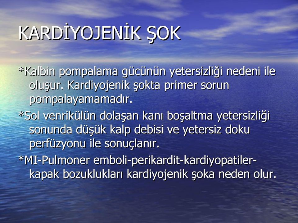 *Sol venrikülün dolaşan kanı boşaltma yetersizliği sonunda düşük kalp debisi ve