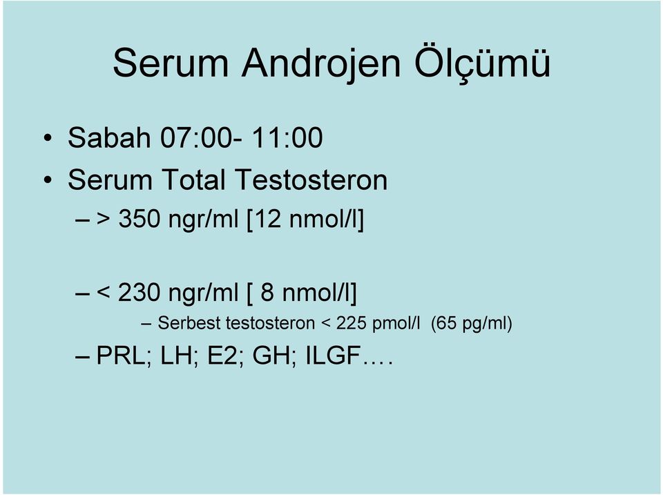 nmol/l] < 230 ngr/ml [ 8 nmol/l] Serbest