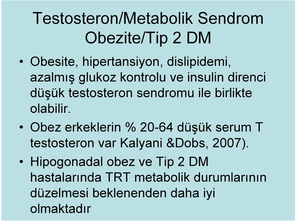 olabilir. Obez erkeklerin % 20-64 düşük serum T testosteron var Kalyani &Dobs, 2007).