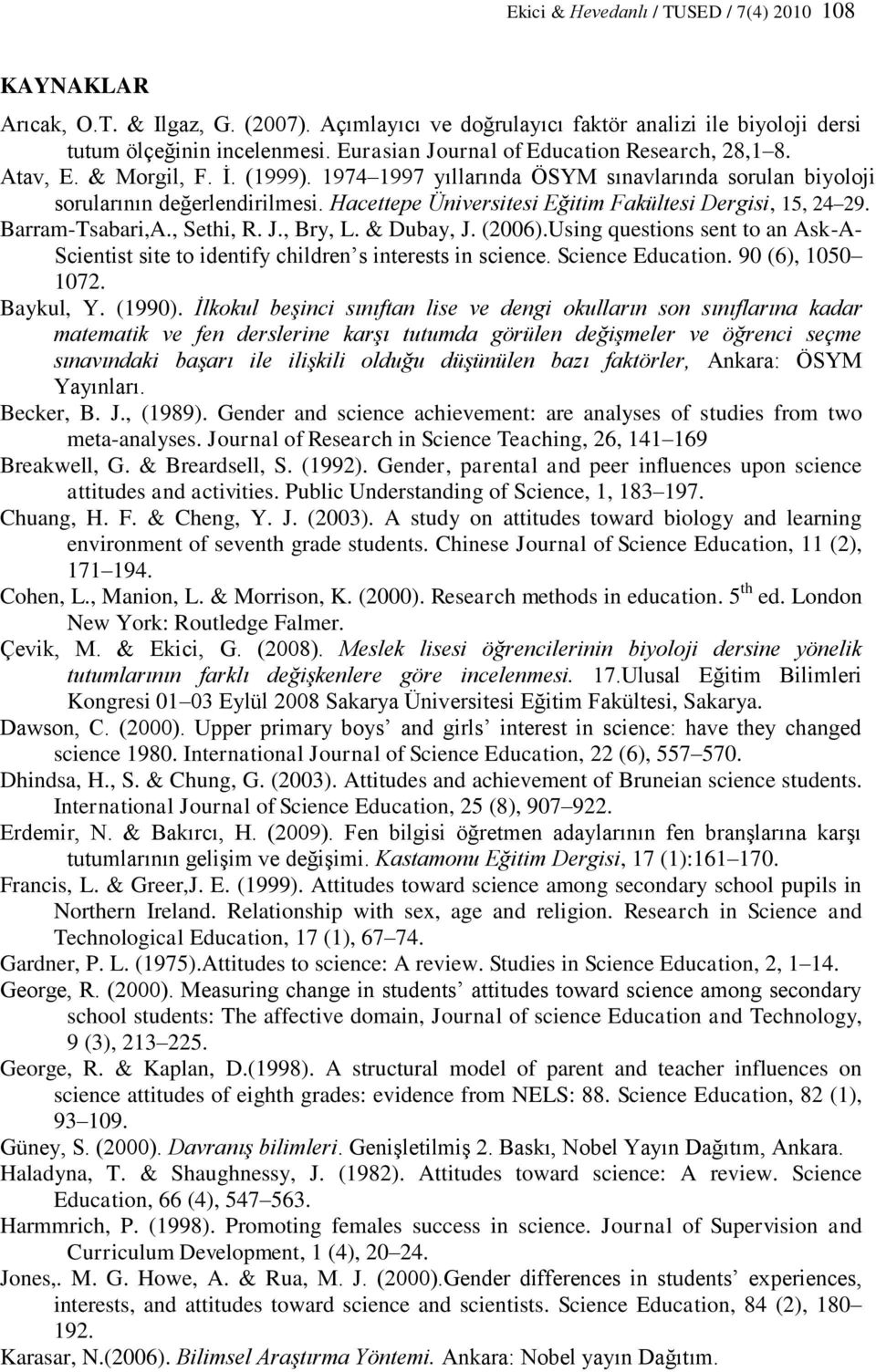 Hacettepe Üniversitesi Eğitim Fakültesi Dergisi, 15, 24 29. Barram-Tsabari,A., Sethi, R. J., Bry, L. & Dubay, J. (2006).