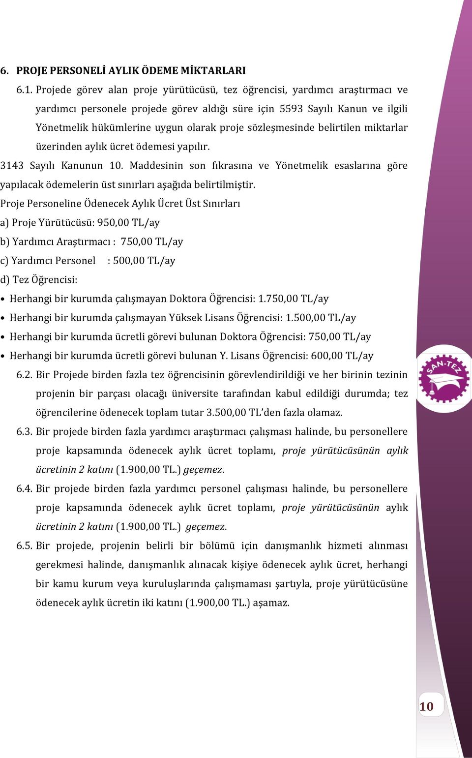 sözleşmesinde belirtilen miktarlar üzerinden aylık ücret ödemesi yapılır. 3143 Sayılı Kanunun 10.