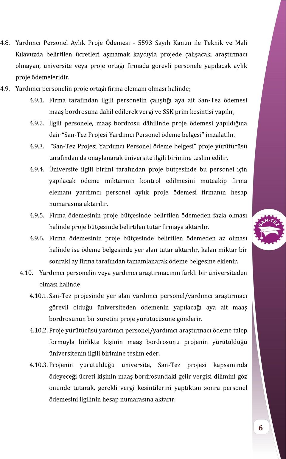 Firma tarafından ilgili personelin çalıştığı aya ait San-Tez ödemesi maaş bordrosuna dahil edilerek vergi ve SSK prim kesintisi yapılır, 4.9.2.