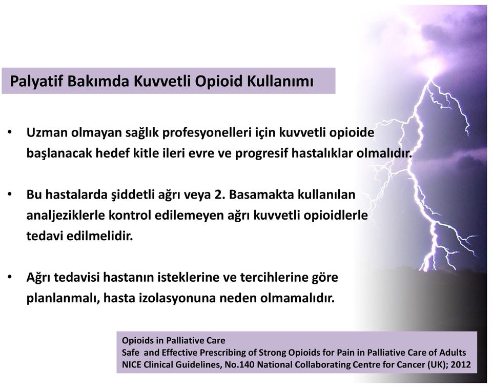 Basamakta kullanılan analjeziklerle kontrol edilemeyen ağrı kuvvetli opioidlerle tedavi edilmelidir.