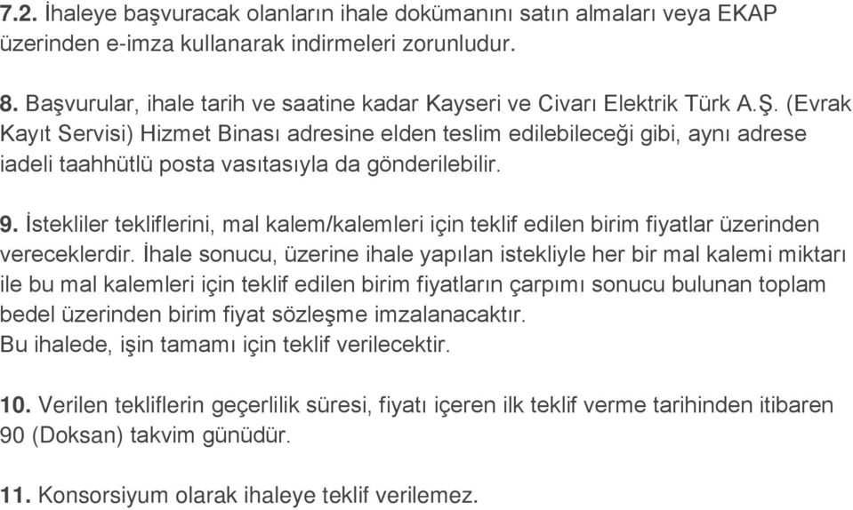 (Evrak Kayıt Servisi) Hizmet Binası adresine elden teslim edilebileceği gibi, aynı adrese iadeli taahhütlü posta vasıtasıyla da gönderilebilir. 9.