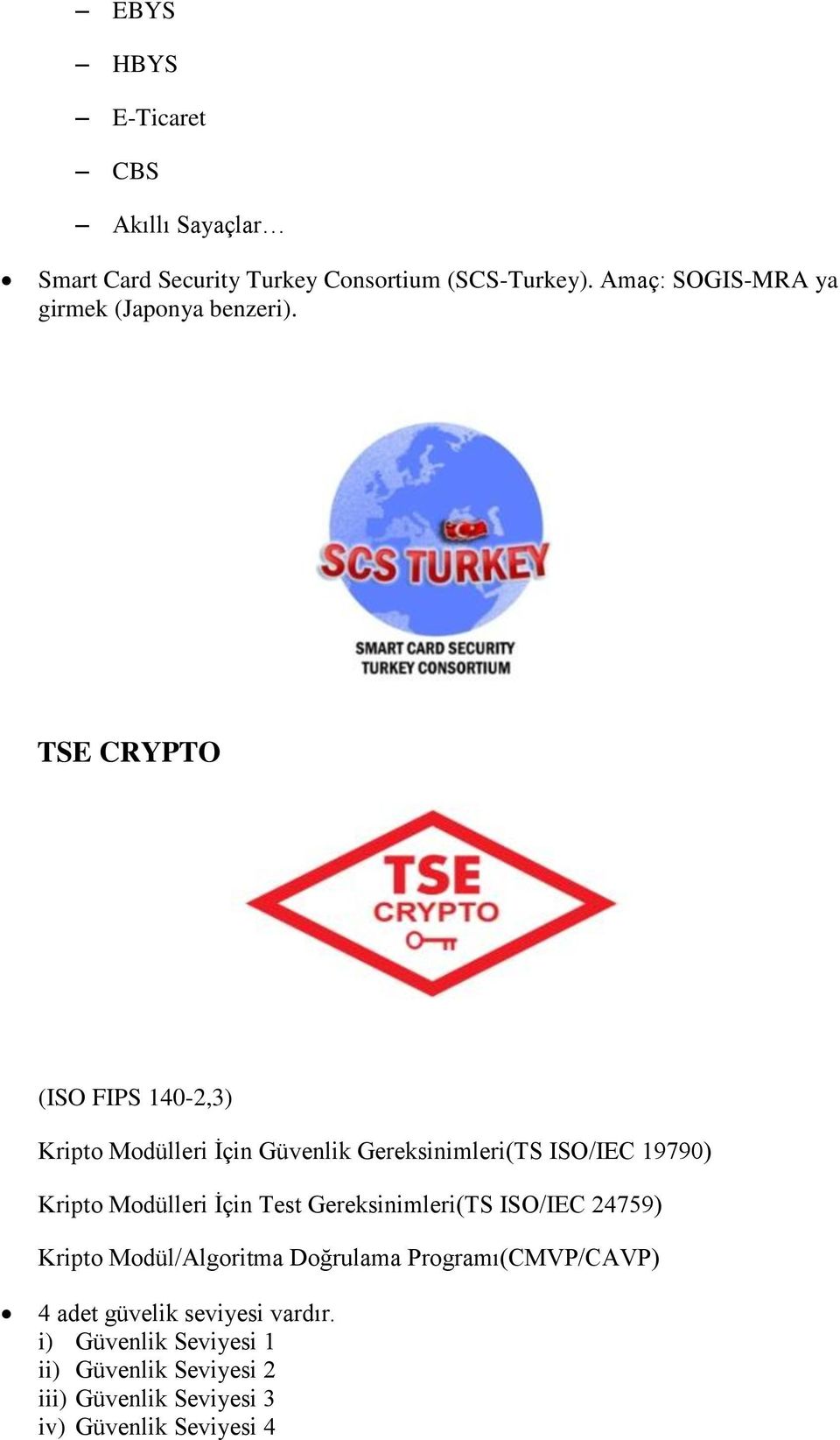 TSE CRYPTO (ISO FIPS 140-2,3) Kripto Modülleri İçin Gereksinimleri(TS ISO/IEC 19790) Kripto Modülleri İçin