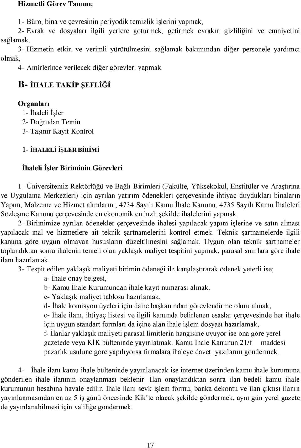 B- İHALE TAKİP ŞEFLİĞİ Organları 1- İhaleli İşler 2- Doğrudan Temin 3- Taşınır Kayıt Kontrol 1- İHALELİ İŞLER BİRİMİ İhaleli İşler Biriminin Görevleri 1- Üniversitemiz Rektörlüğü ve Bağlı Birimleri