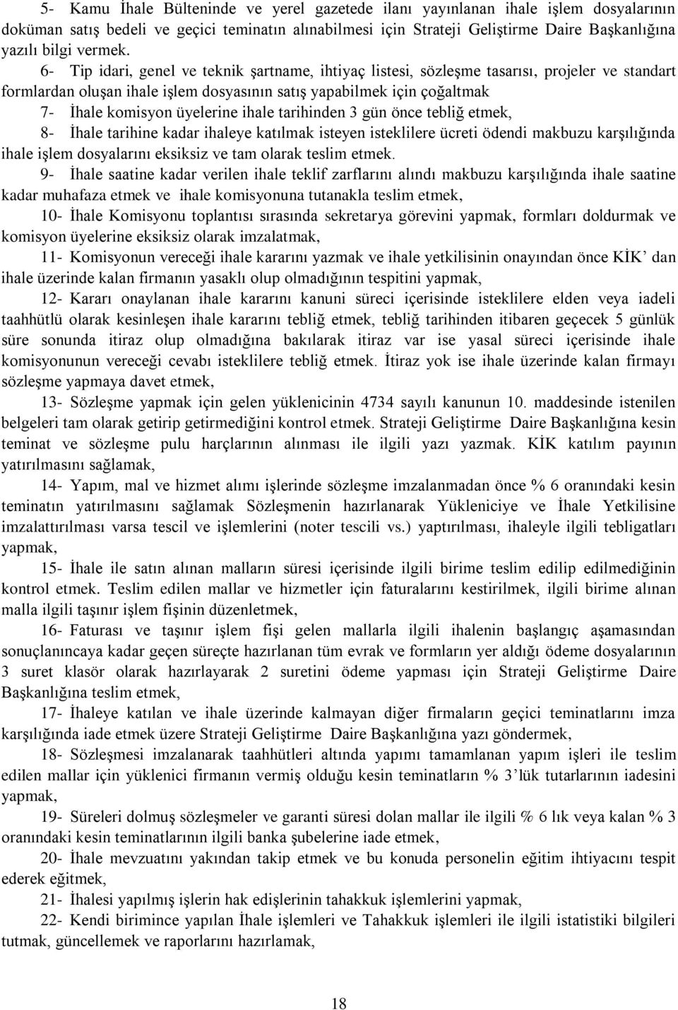 6- Tip idari, genel ve teknik şartname, ihtiyaç listesi, sözleşme tasarısı, projeler ve standart formlardan oluşan ihale işlem dosyasının satış yapabilmek için çoğaltmak 7- İhale komisyon üyelerine