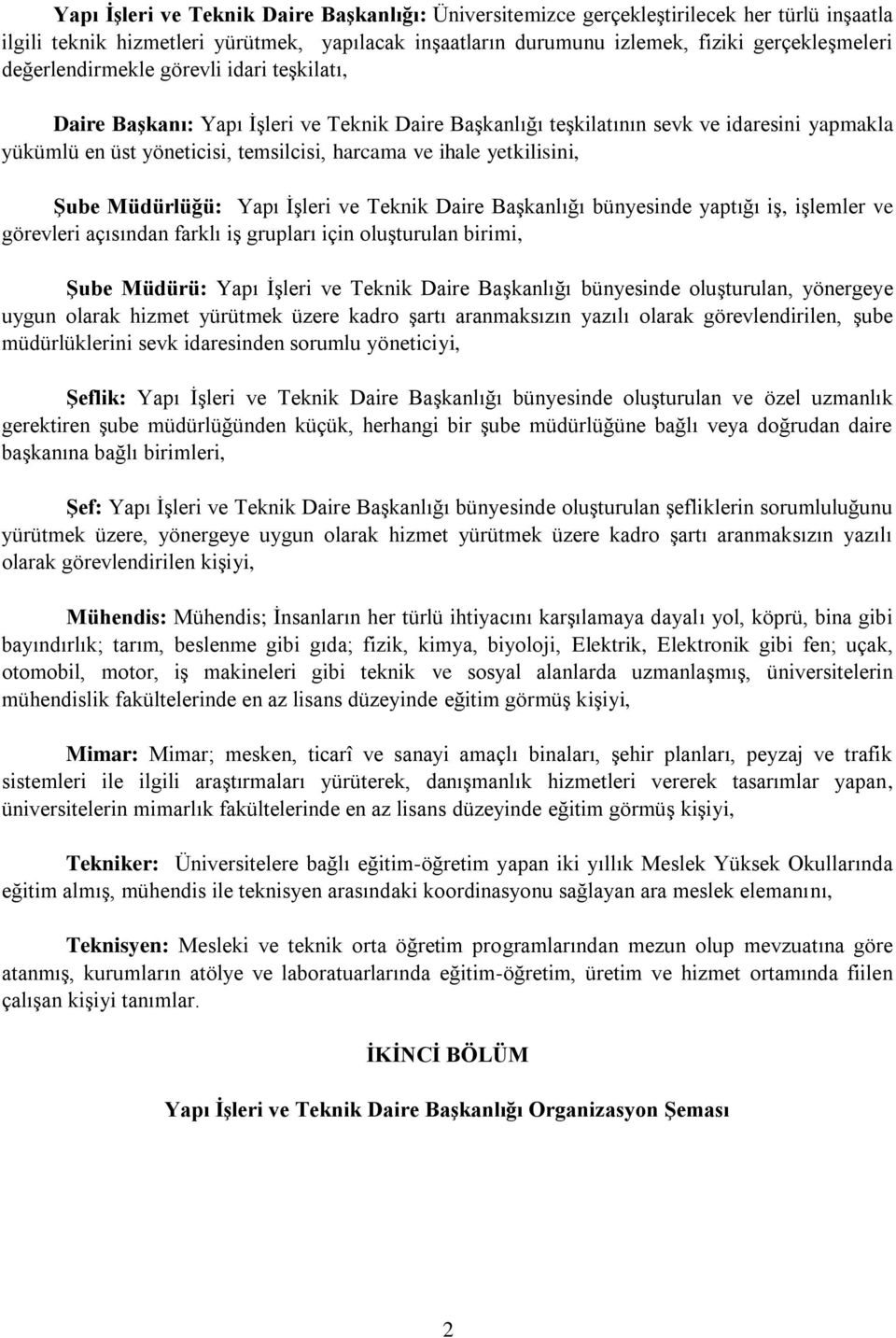 yetkilisini, Şube Müdürlüğü: Yapı İşleri ve Teknik Daire Başkanlığı bünyesinde yaptığı iş, işlemler ve görevleri açısından farklı iş grupları için oluşturulan birimi, Şube Müdürü: Yapı İşleri ve