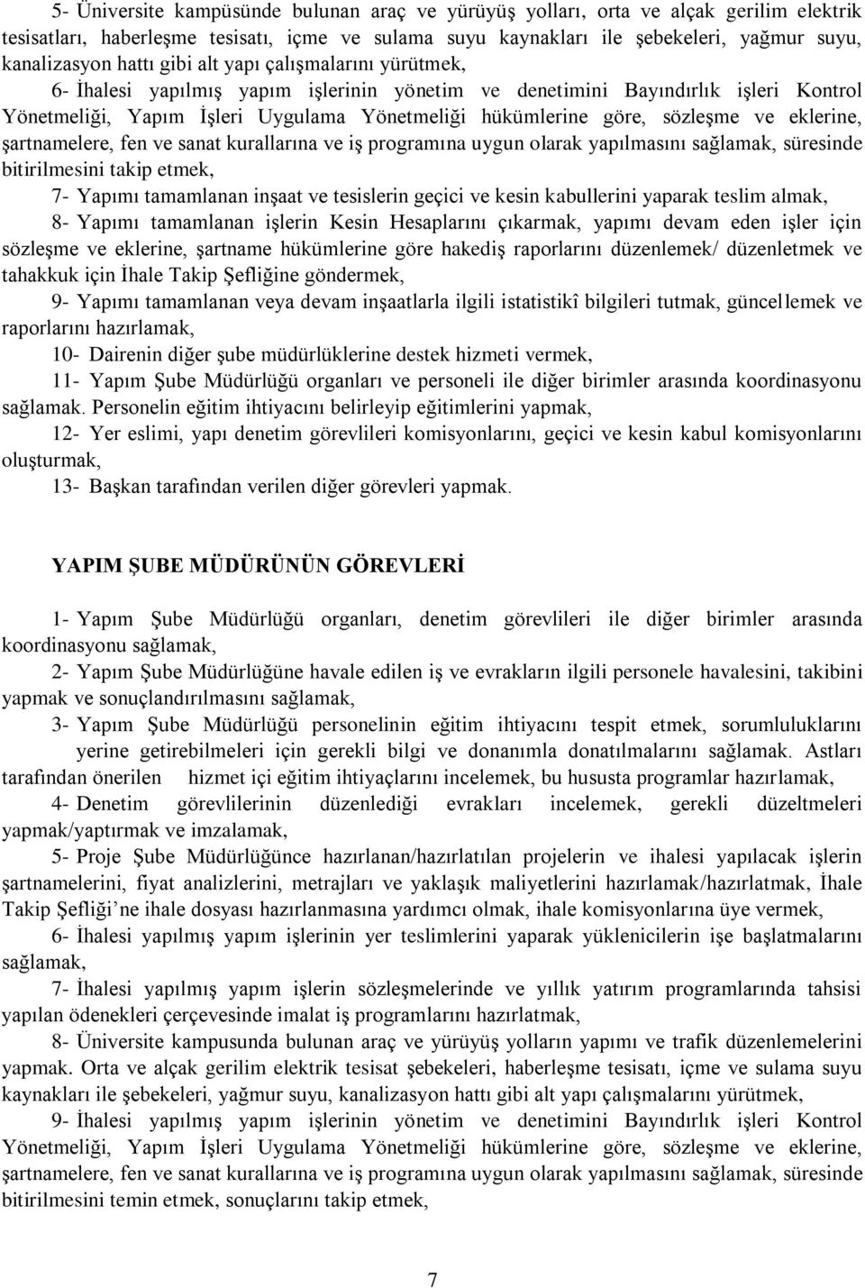 sözleşme ve eklerine, şartnamelere, fen ve sanat kurallarına ve iş programına uygun olarak yapılmasını sağlamak, süresinde bitirilmesini takip etmek, 7- Yapımı tamamlanan inşaat ve tesislerin geçici