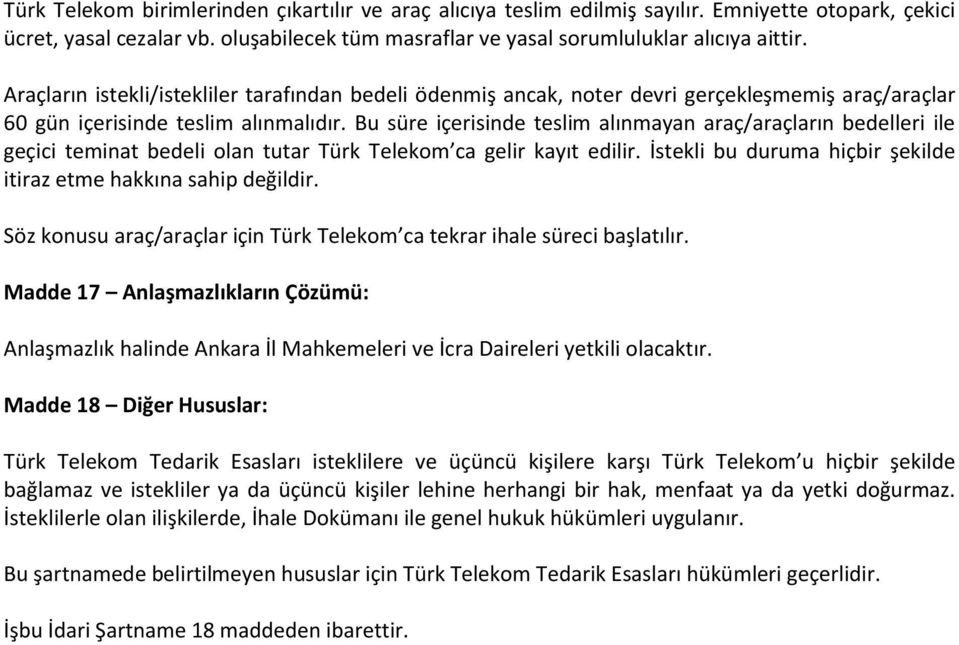 Bu süre içerisinde teslim alınmayan araç/araçların bedelleri ile geçici teminat bedeli olan tutar Türk Telekom ca gelir kayıt edilir.
