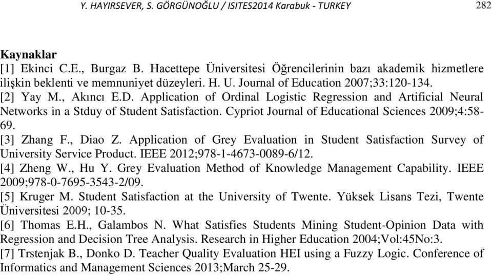 Application of Ordinal Logistic Regression and Artificial Neural Networks in a Stduy of Student Satisfaction. Cypriot Journal of Educational Sciences 2009;4:58-69. [3] Zhang F., Diao Z.