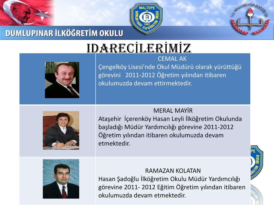 MERAL MAYİR Ataşehir İçerenköy Hasan Leyli İlköğretim Okulunda başladığı Müdür Yardımcılığı görevine 2011-2012