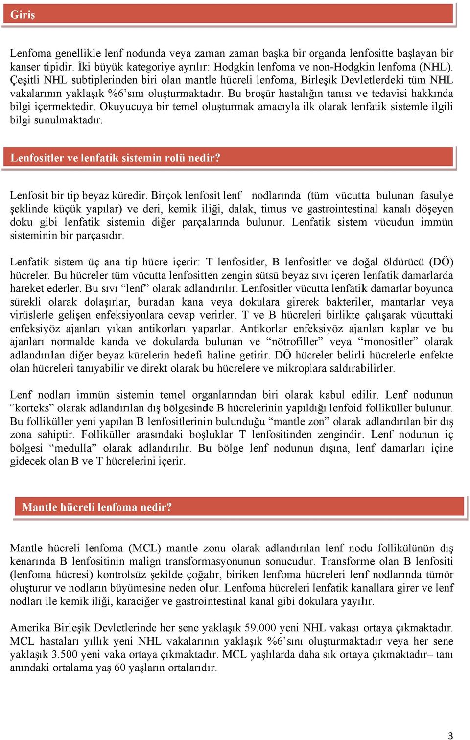 Bu broşür hastalığın tanısı vee tedavisi hakkında bilgi içermektedir. Okuyucuya bir temel oluşturmak amacıyla ilkk olarak lenfatik sistemle ilgili bilgi sunulmaktadır.