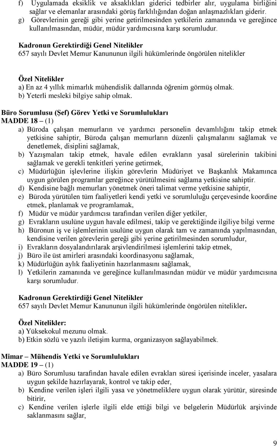 657 sayılı Devlet Memur Kanununun ilgili hükümlerinde öngörülen nitelikler Özel Nitelikler a) En az 4 yıllık mimarlık mühendislik dallarında öğrenim görmüş olmak.