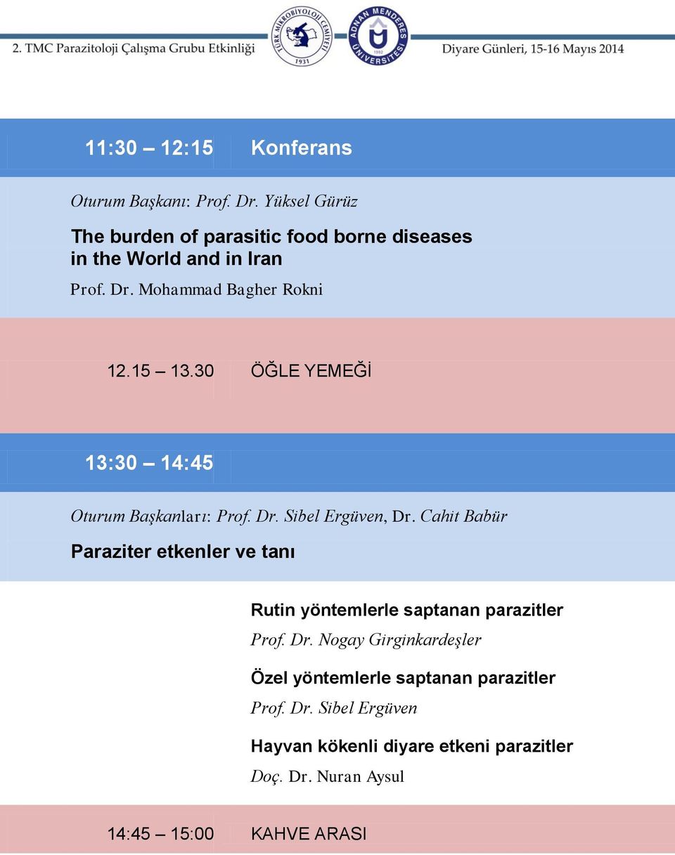 30 ÖĞLE YEMEĞİ 13:30 14:45 Oturum Başkanları: Prof. Dr. Sibel Ergüven, Dr.