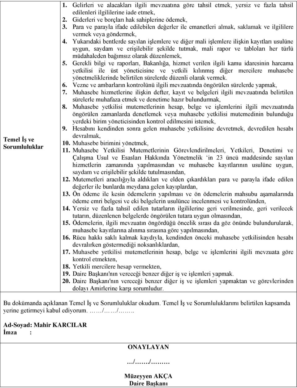 Yukarıdaki bentlerde sayılan işlemlere ve diğer mali işlemlere ilişkin kayıtları usulüne uygun, saydam ve erişilebilir şekilde tutmak, mali rapor ve tabloları her türlü müdahaleden bağımsız olarak