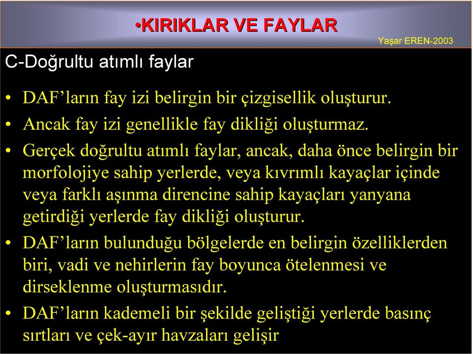 sahip kayaçları yanyana getirdiği yerlerde fay dikliği oluşturur.