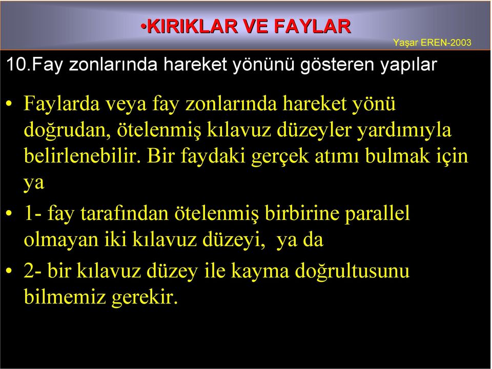 Bir faydaki gerçek atımı bulmak için ya 1- fay tarafından ötelenmiş birbirine