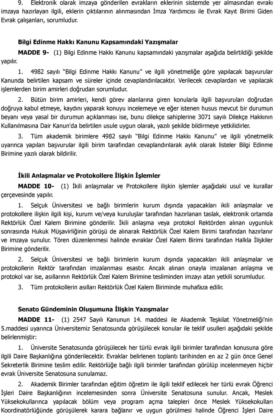 4982 sayılı Bilgi Edinme Hakkı Kanunu ve ilgili yönetmeliğe göre yapılacak başvurular Kanunda belirtilen kapsam ve süreler içinde cevaplandırılacaktır.