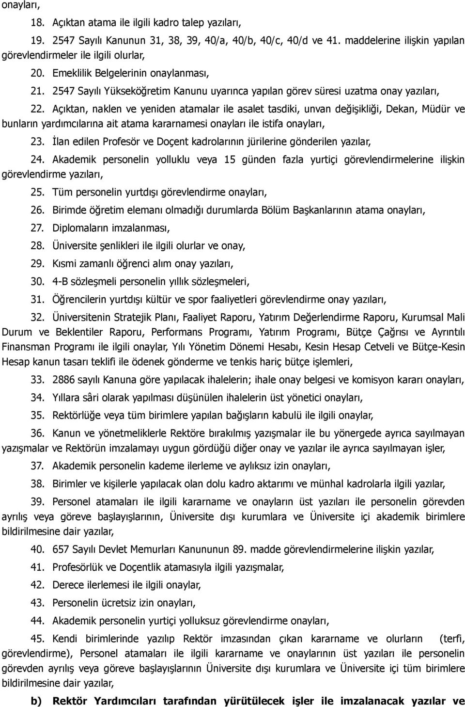 Açıktan, naklen ve yeniden atamalar ile asalet tasdiki, unvan değişikliği, Dekan, Müdür ve bunların yardımcılarına ait atama kararnamesi onayları ile istifa onayları, 23.