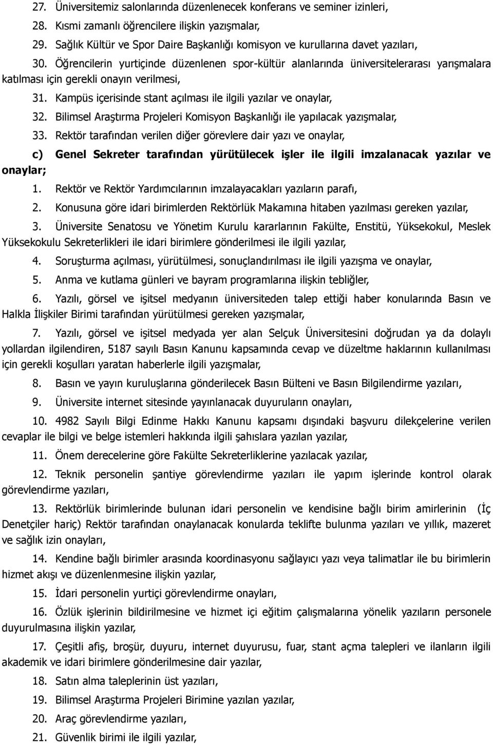 Öğrencilerin yurtiçinde düzenlenen spor-kültür alanlarında üniversitelerarası yarışmalara katılması için gerekli onayın verilmesi, onaylar; 31.