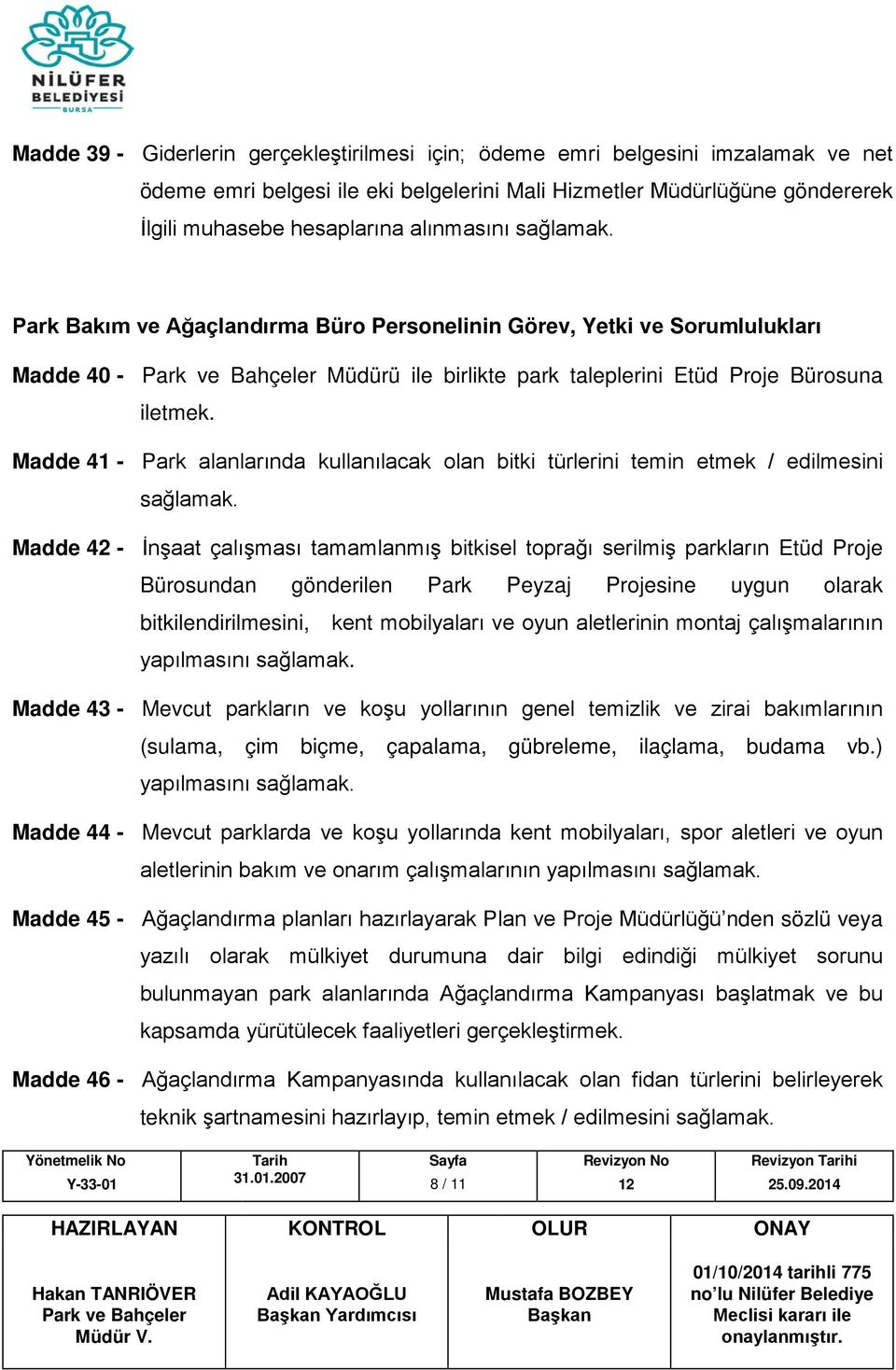 Madde 41 - Park alanlarında kullanılacak olan bitki türlerini temin etmek / edilmesini Madde 42 - İnşaat çalışması tamamlanmış bitkisel toprağı serilmiş parkların Etüd Proje Bürosundan gönderilen