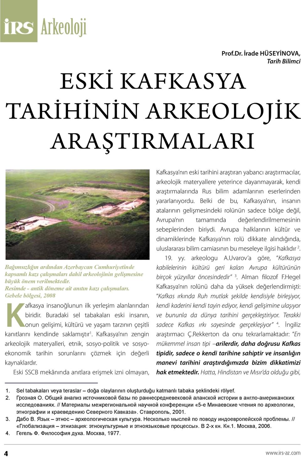 Resimde - antik döneme ait anıtın kazı çalışmaları. Gebele bölgesi, 2008 Kafkasya insanoğlunun ilk yerleşim alanlarından biridir.